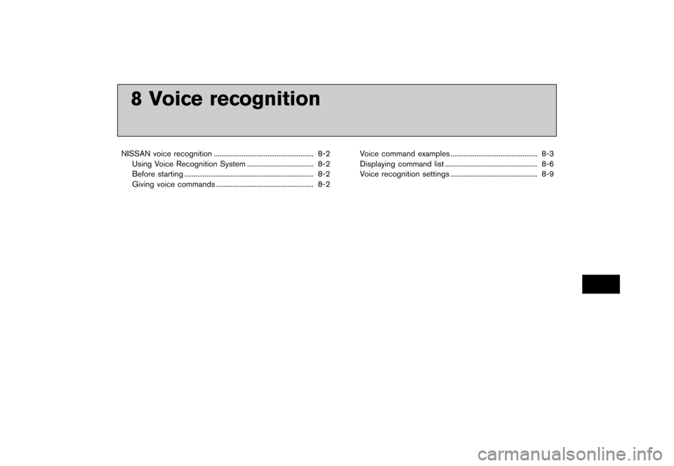 NISSAN LEAF 2015 1.G Navigation Manual �������
�> �(�G�L�W� ����� �� �� �0�R�G�H�O� �1�D�Y�L��(�9 �@
8 Voice recognition
NISSAN voice recognition...
...................................................... 8-2
Using Voice 