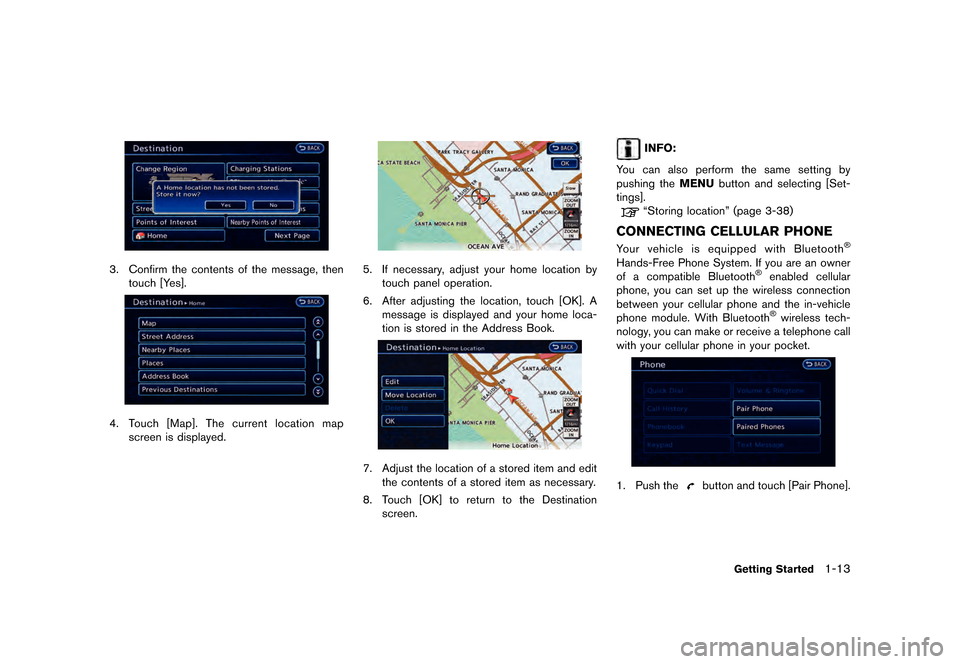 NISSAN LEAF 2015 1.G Navigation Manual ������
�> �(�G�L�W� ����� �� �� �0�R�G�H�O� �1�D�Y�L��(�9 �@
LNC0200X
3. Confirm the contents of the message, thentouch [Yes].
LNC0029X
4.Touch [Map]. The current location map
screen