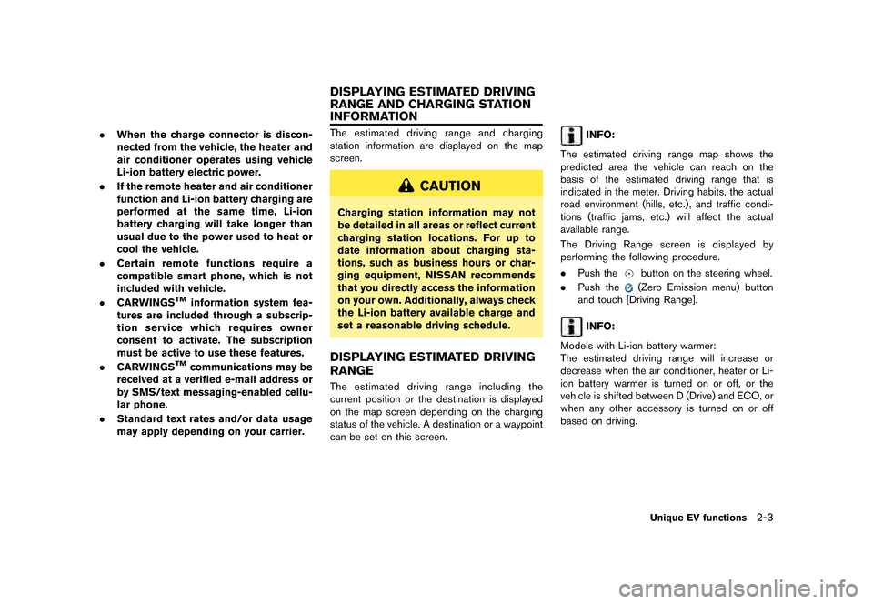 NISSAN LEAF 2015 1.G Navigation Manual ������
�> �(�G�L�W� ����� �� �� �0�R�G�H�O� �1�D�Y�L��(�9 �@
.When the charge connector is discon-
nected from the vehicle, the heater and
air conditioner operates using vehicle
Li-i