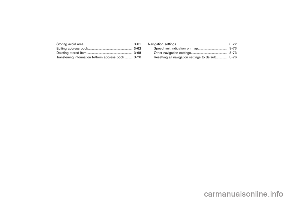 NISSAN LEAF 2015 1.G Navigation Manual ������
�> �(�G�L�W� ����� �� �� �0�R�G�H�O� �1�D�Y�L��(�9 �@
Storing avoid area...
............................................................ 3-61
Editing address book ...
........