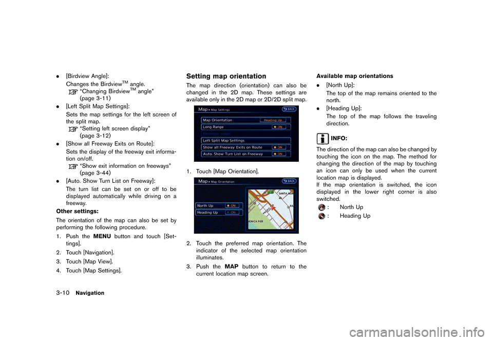 NISSAN LEAF 2015 1.G Navigation Manual ������
�> �(�G�L�W� ����� �� �� �0�R�G�H�O� �1�D�Y�L��(�9 �@
3-10Navigation
.[Birdview Angle]:
Changes the BirdviewTMangle.
ªChanging BirdviewTMangleº
(page 3-11)
. [Left Split Map