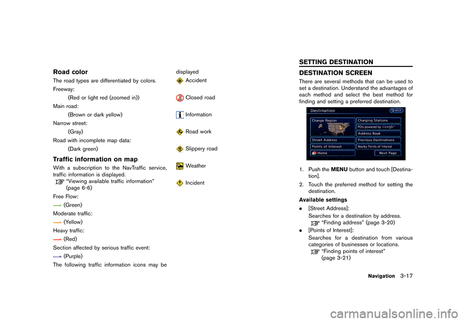 NISSAN LEAF 2015 1.G Navigation Manual ������
�> �(�G�L�W� ����� �� �� �0�R�G�H�O� �1�D�Y�L��(�9 �@
Road colorGUID-16035A1E-B7A3-449E-857D-82CE718C0B3BThe road types are differentiated by colors.
Freeway:
(Red or light re