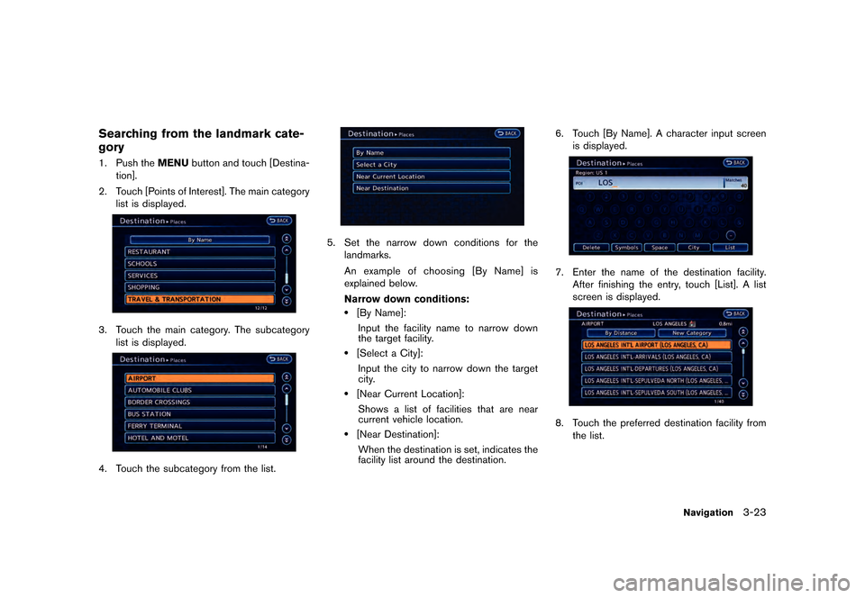 NISSAN LEAF 2015 1.G Navigation Manual ������
�> �(�G�L�W� ����� �� �� �0�R�G�H�O� �1�D�Y�L��(�9 �@
Searching from the landmark cate-
gory
GUID-351BE659-0AB9-473A-AC1A-38ABCADA93D61. Push theMENUbutton and touch [Destina-