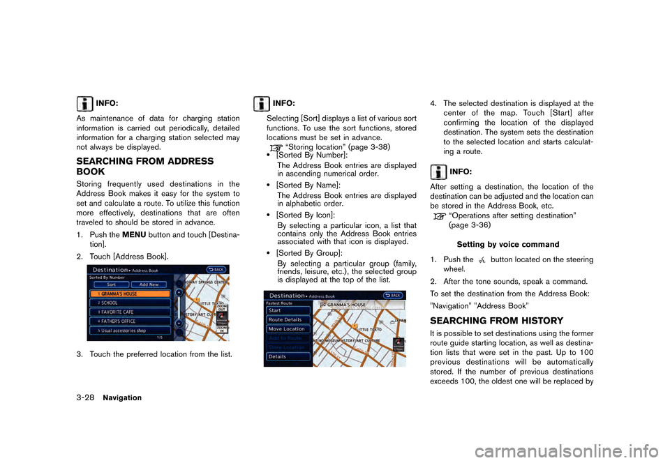 NISSAN LEAF 2015 1.G Navigation Manual       
 >  ( G L W               0 R G H O   1 D Y L  ( 9  @
3-28Navigation
INFO:
As maintenance of data for charging station
information is carried out periodically, detailed
inform