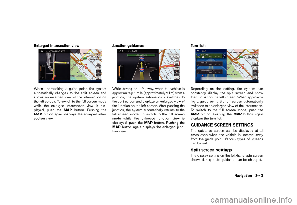 NISSAN LEAF 2015 1.G Navigation Manual ������
�> �(�G�L�W� ����� �� �� �0�R�G�H�O� �1�D�Y�L��(�9 �@
Enlarged intersection view:
LNE0113X
When approaching a guide point, the system
automatically changes to the split screen