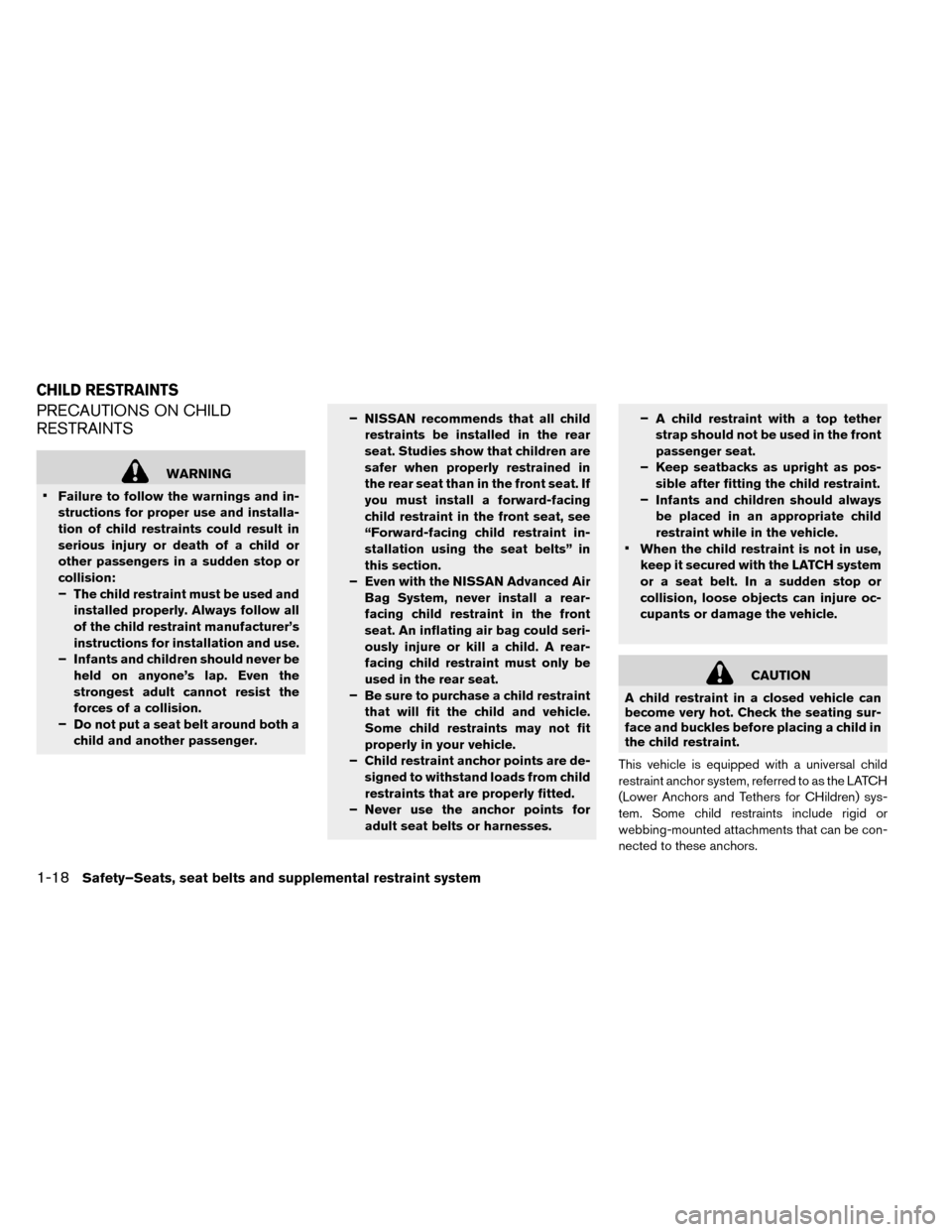 NISSAN LEAF 2015 1.G Owners Manual PRECAUTIONS ON CHILD
RESTRAINTS
WARNING
• Failure to follow the warnings and in-
structions for proper use and installa-
tion of child restraints could result in
serious injury or death of a child o NISSAN LEAF 2015 1.G Owners Manual PRECAUTIONS ON CHILD
RESTRAINTS
WARNING
• Failure to follow the warnings and in-
structions for proper use and installa-
tion of child restraints could result in
serious injury or death of a child o