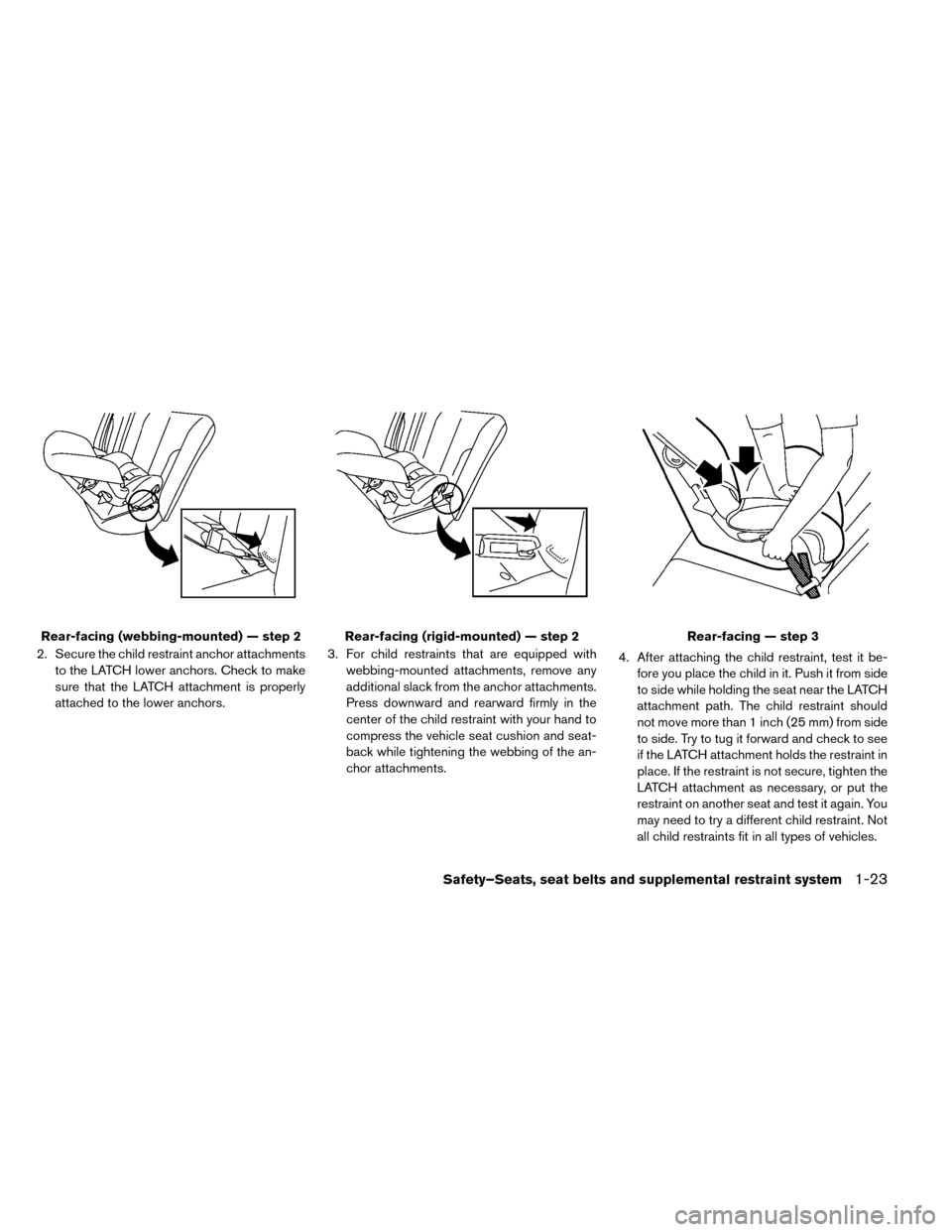 NISSAN LEAF 2015 1.G Owners Manual 2. Secure the child restraint anchor attachmentsto the LATCH lower anchors. Check to make
sure that the LATCH attachment is properly
attached to the lower anchors. 3. For child restraints that are equ NISSAN LEAF 2015 1.G Owners Manual 2. Secure the child restraint anchor attachmentsto the LATCH lower anchors. Check to make
sure that the LATCH attachment is properly
attached to the lower anchors. 3. For child restraints that are equ