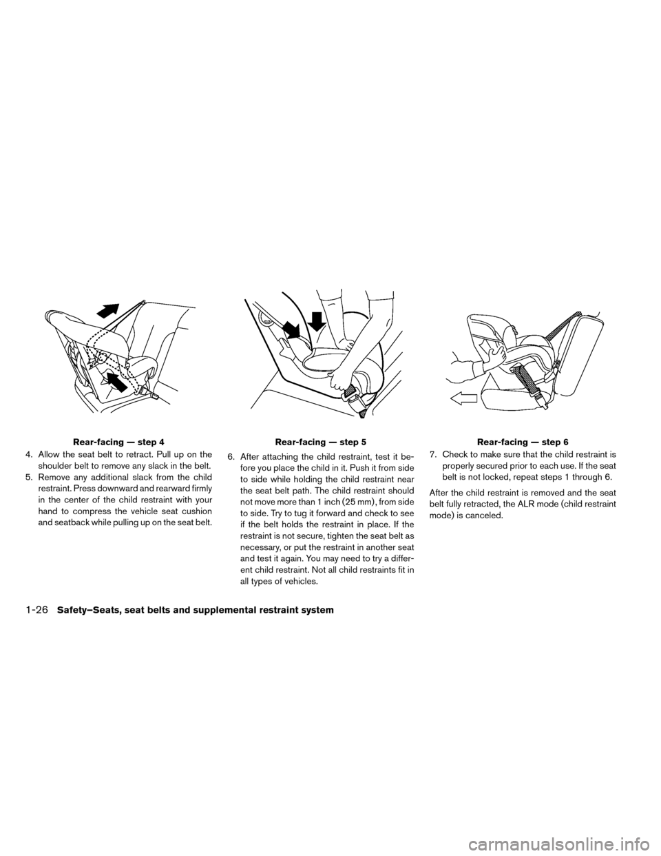 NISSAN LEAF 2015 1.G Owners Manual 4. Allow the seat belt to retract. Pull up on theshoulder belt to remove any slack in the belt.
5. Remove any additional slack from the child restraint. Press downward and rearward firmly
in the cente NISSAN LEAF 2015 1.G Owners Manual 4. Allow the seat belt to retract. Pull up on theshoulder belt to remove any slack in the belt.
5. Remove any additional slack from the child restraint. Press downward and rearward firmly
in the cente