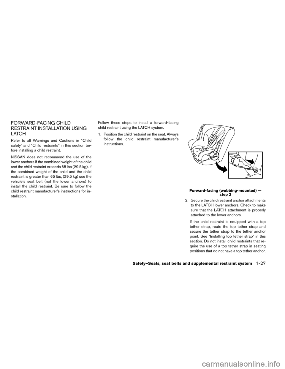 NISSAN LEAF 2015 1.G Owners Manual FORWARD-FACING CHILD
RESTRAINT INSTALLATION USING
LATCH
Refer to all Warnings and Cautions in “Child
safety” and “Child restraints” in this section be-
fore installing a child restraint.
NISSA