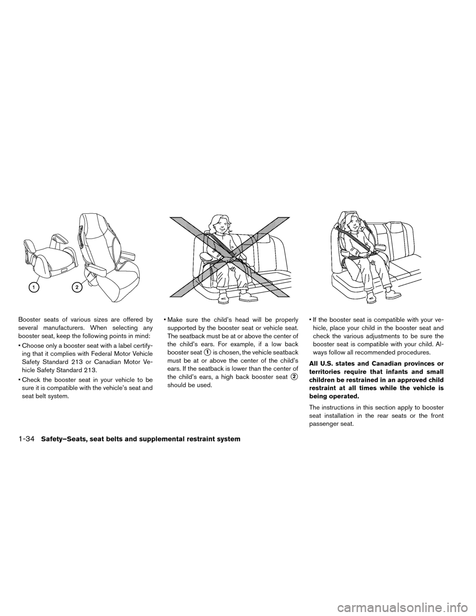 NISSAN LEAF 2015 1.G Owners Manual Booster seats of various sizes are offered by
several manufacturers. When selecting any
booster seat, keep the following points in mind:
• Choose only a booster seat with a label certify-ing that it