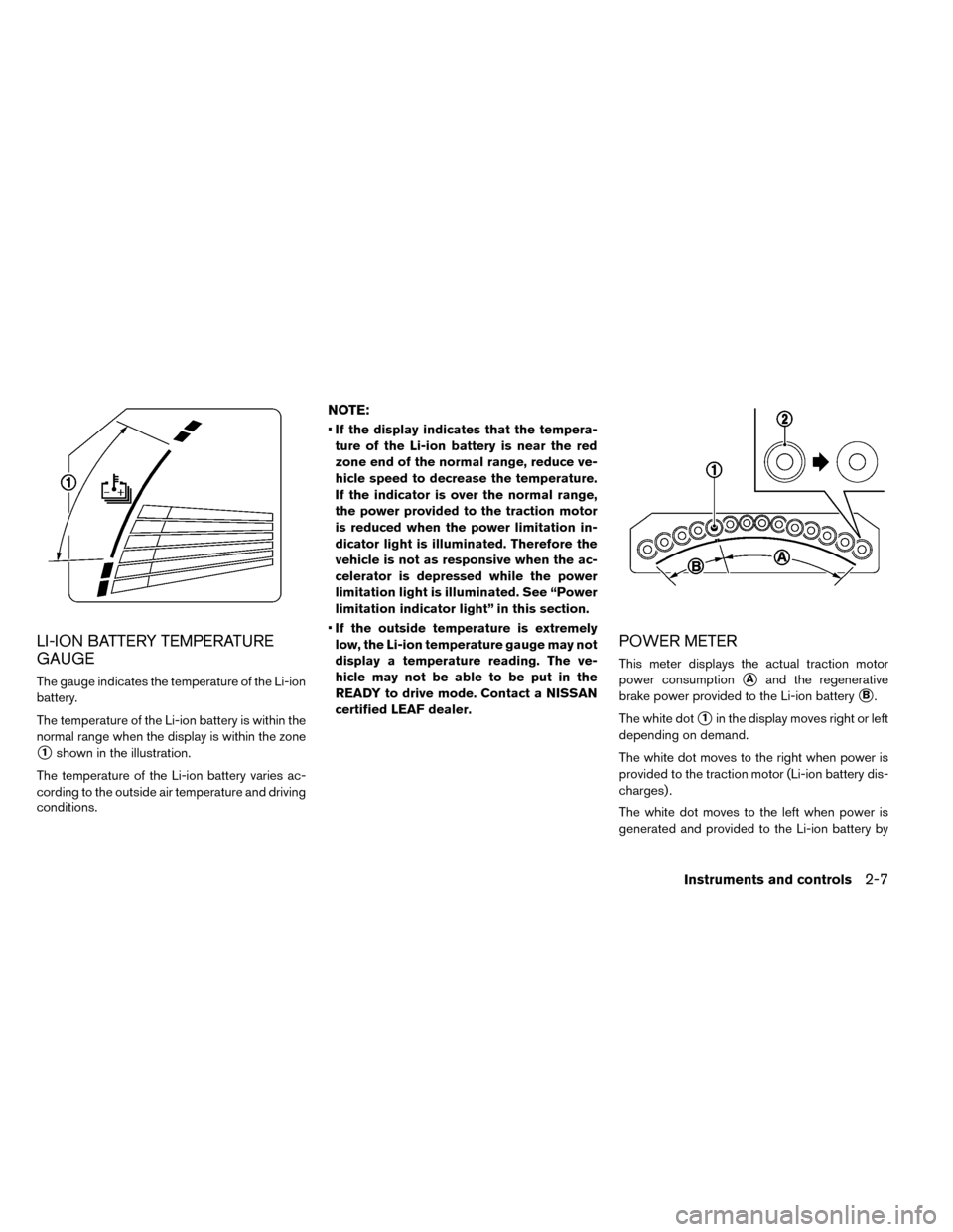 NISSAN LEAF 2015 1.G Owners Manual LI-ION BATTERY TEMPERATURE
GAUGE
The gauge indicates the temperature of the Li-ion
battery.
The temperature of the Li-ion battery is within the
normal range when the display is within the zone
1shown