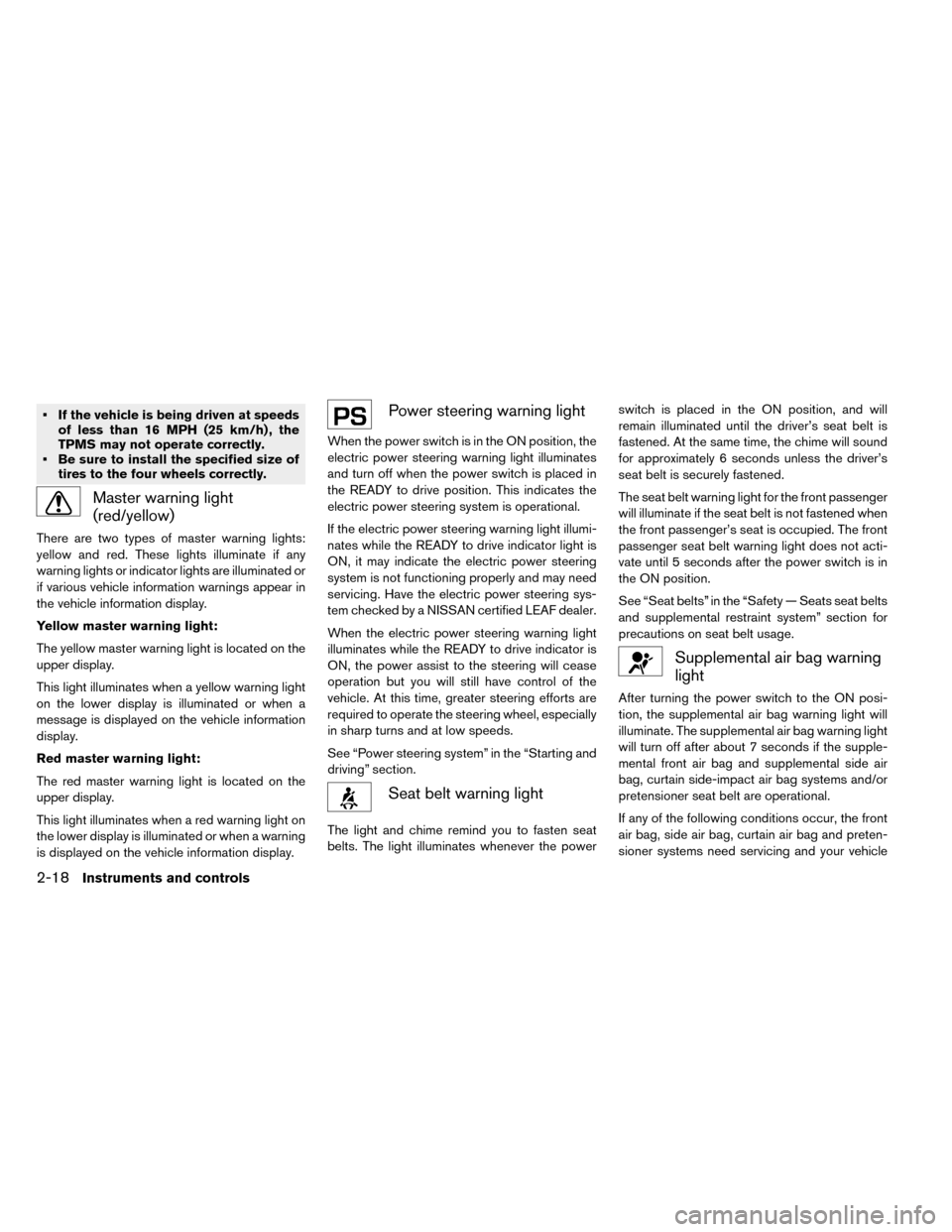NISSAN LEAF 2015 1.G Owners Manual • If the vehicle is being driven at speedsof less than 16 MPH (25 km/h) , the
TPMS may not operate correctly.
• Be sure to install the specified size of tires to the four wheels correctly.
Master NISSAN LEAF 2015 1.G Owners Manual • If the vehicle is being driven at speedsof less than 16 MPH (25 km/h) , the
TPMS may not operate correctly.
• Be sure to install the specified size of tires to the four wheels correctly.
Master