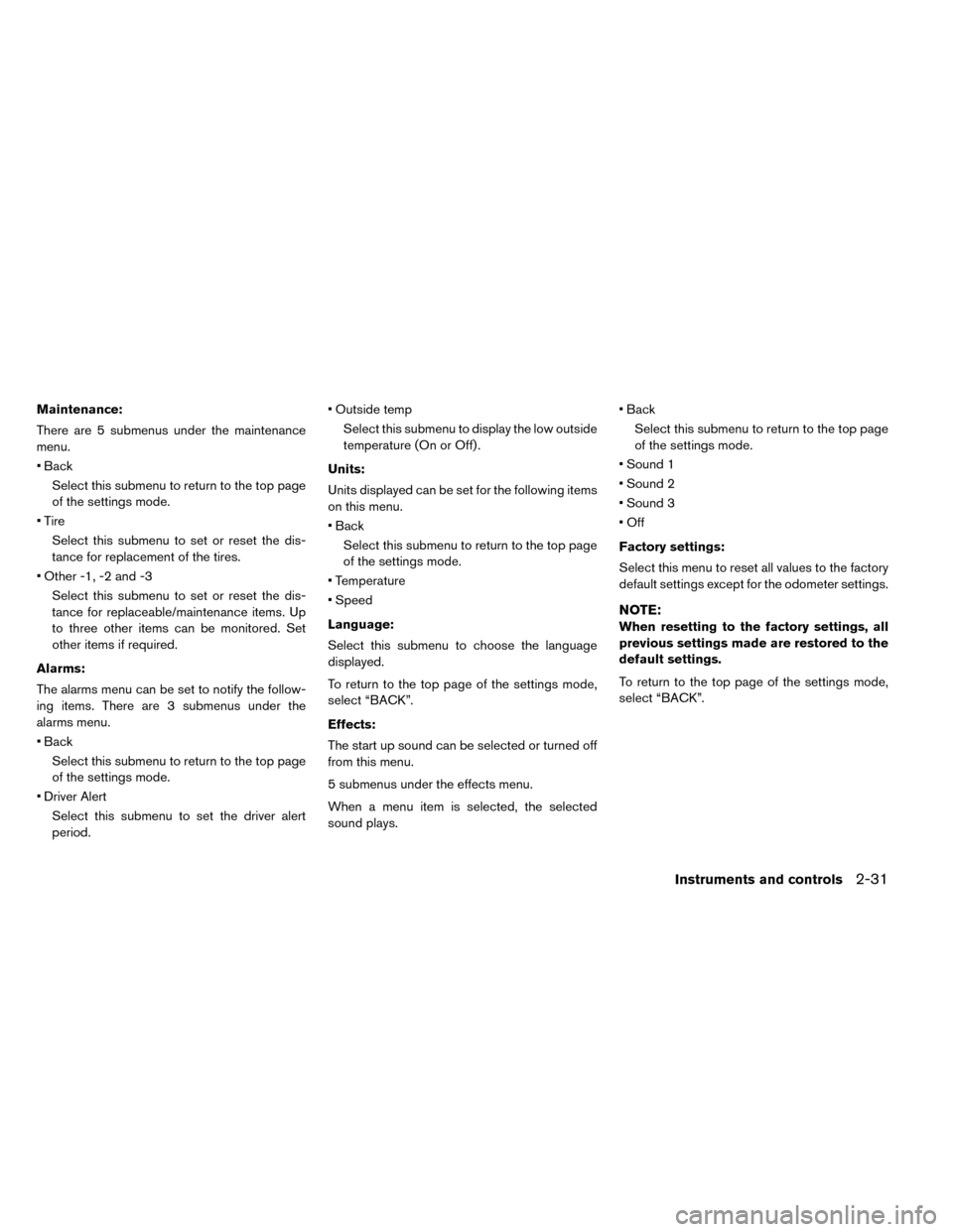 NISSAN LEAF 2015 1.G Owners Manual Maintenance:
There are 5 submenus under the maintenance
menu.
• BackSelect this submenu to return to the top page
of the settings mode.
• Tire Select this submenu to set or reset the dis-
tance fo NISSAN LEAF 2015 1.G Owners Manual Maintenance:
There are 5 submenus under the maintenance
menu.
• BackSelect this submenu to return to the top page
of the settings mode.
• Tire Select this submenu to set or reset the dis-
tance fo
