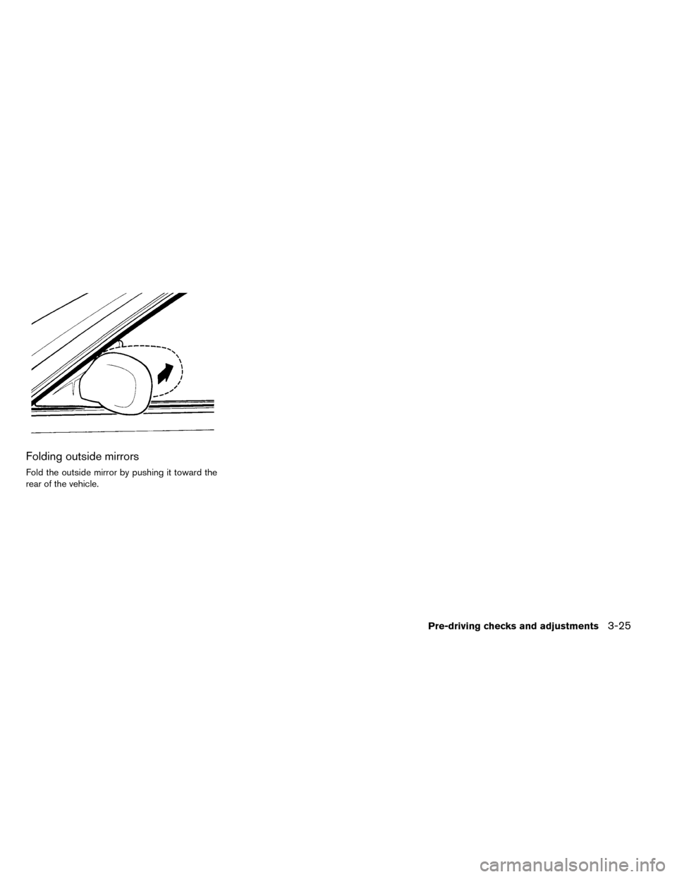 NISSAN LEAF 2015 1.G Owners Manual Folding outside mirrors
Fold the outside mirror by pushing it toward the
rear of the vehicle.
Pre-driving checks and adjustments3-25 