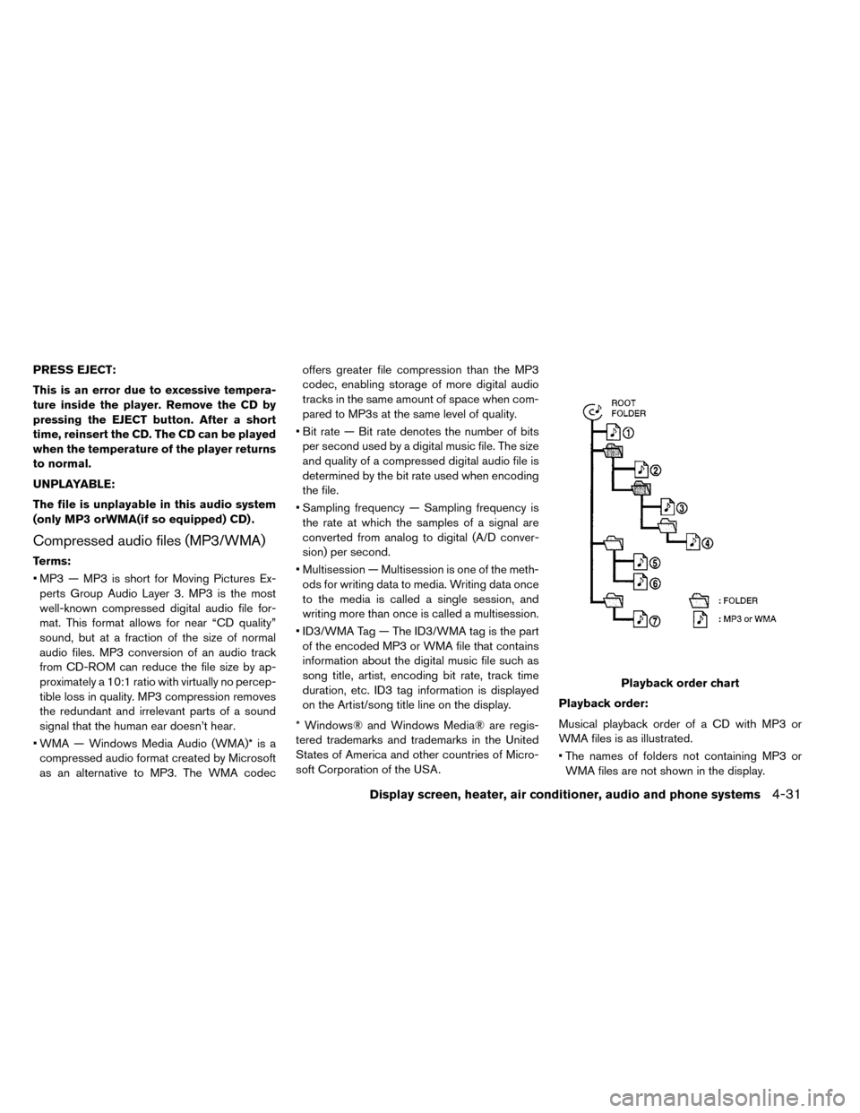 NISSAN LEAF 2015 1.G Owners Manual PRESS EJECT:
This is an error due to excessive tempera-
ture inside the player. Remove the CD by
pressing the EJECT button. After a short
time, reinsert the CD. The CD can be played
when the temperatu NISSAN LEAF 2015 1.G Owners Manual PRESS EJECT:
This is an error due to excessive tempera-
ture inside the player. Remove the CD by
pressing the EJECT button. After a short
time, reinsert the CD. The CD can be played
when the temperatu