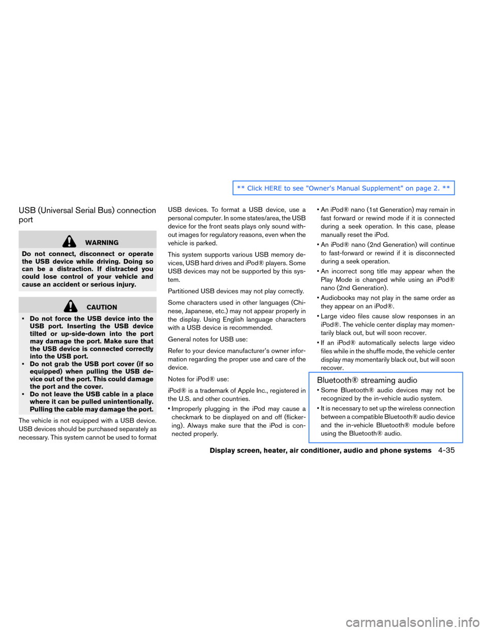 NISSAN LEAF 2015 1.G Service Manual USB (Universal Serial Bus) connection
port
WARNING
Do not connect, disconnect or operate
the USB device while driving. Doing so
can be a distraction. If distracted you
could lose control of your vehic