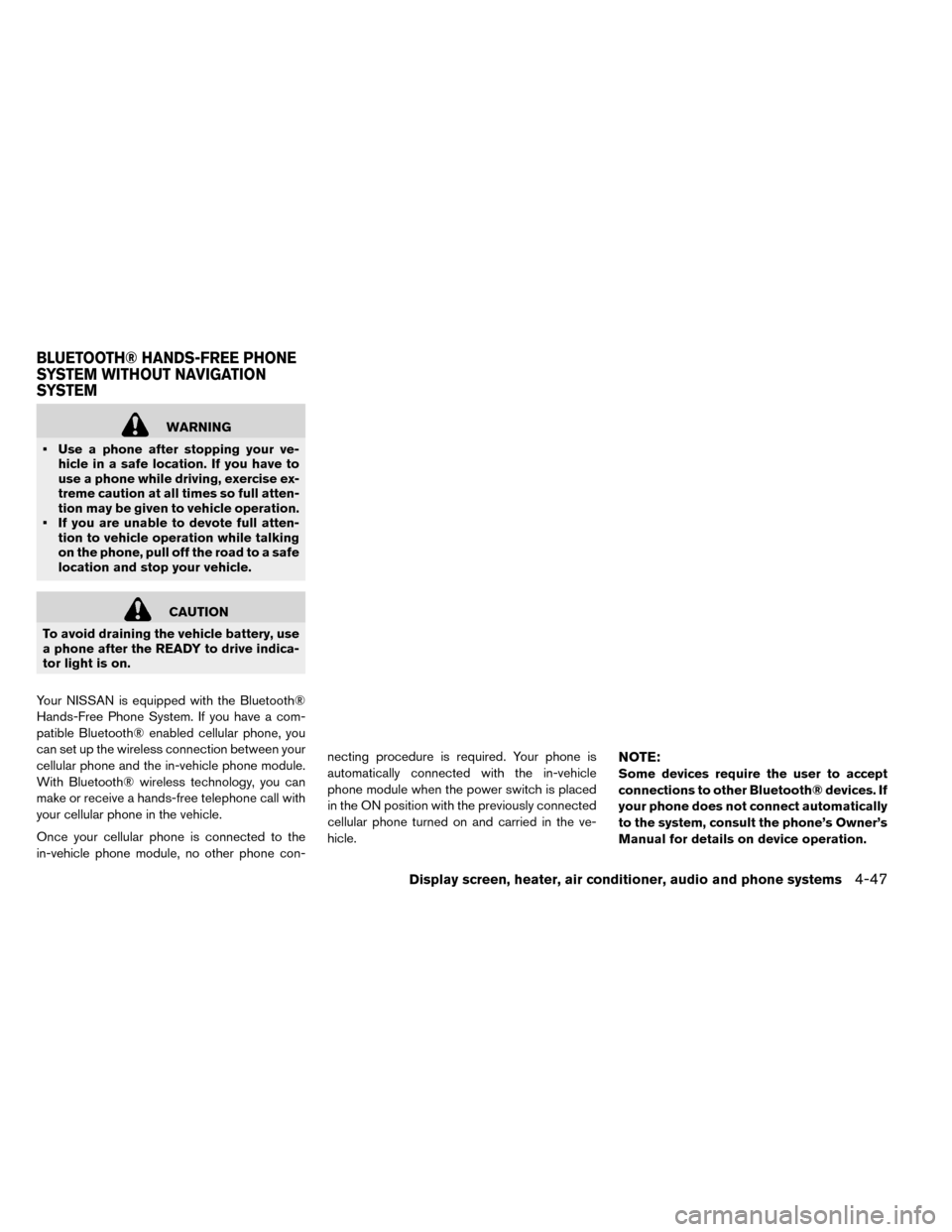 NISSAN LEAF 2015 1.G Owners Manual WARNING
• Use a phone after stopping your ve- hicle in a safe location. If you have to
use a phone while driving, exercise ex-
treme caution at all times so full atten-
tion may be given to vehicle 