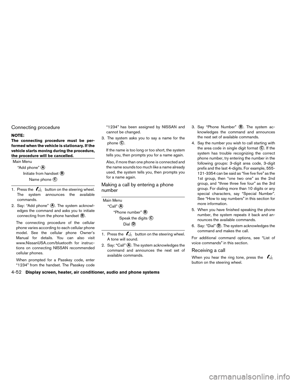 NISSAN LEAF 2015 1.G Owners Manual Connecting procedure
NOTE:
The connecting procedure must be per-
formed when the vehicle is stationary. If the
vehicle starts moving during the procedure,
the procedure will be cancelled.
Main Menu“