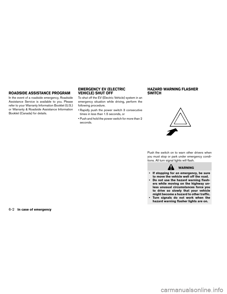 NISSAN LEAF 2015 1.G Owners Manual In the event of a roadside emergency, Roadside
Assistance Service is available to you. Please
refer to your Warranty Information Booklet (U.S.)
or Warranty & Roadside Assistance Information
Booklet (C