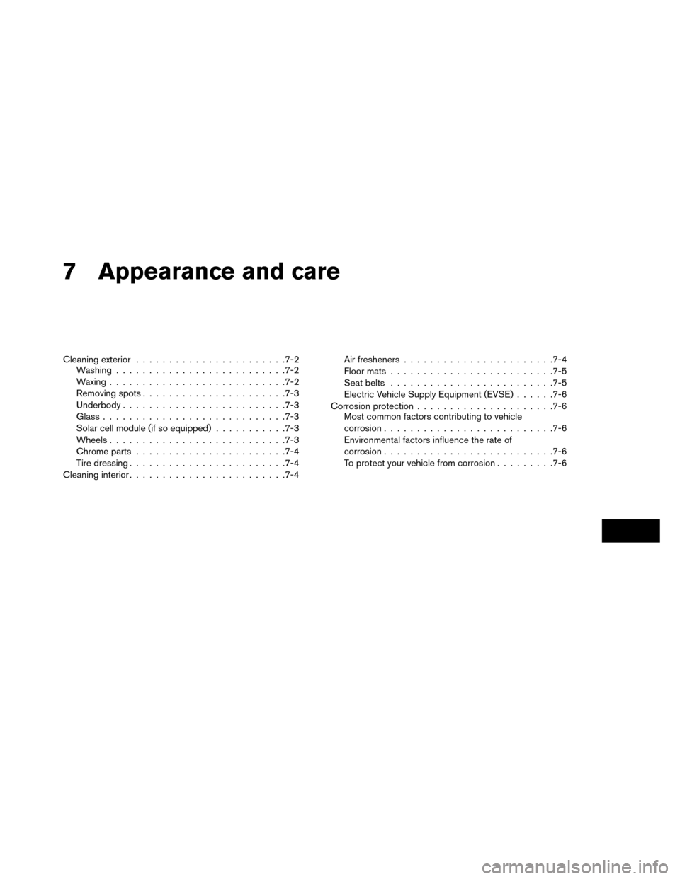 NISSAN LEAF 2015 1.G Owners Manual 7 Appearance and care
Cleaning exterior...................... .7-2
Washing ......................... .7-2
Waxing .......................... .7-2
Removing spots ..................... .7-3
Underbody ...