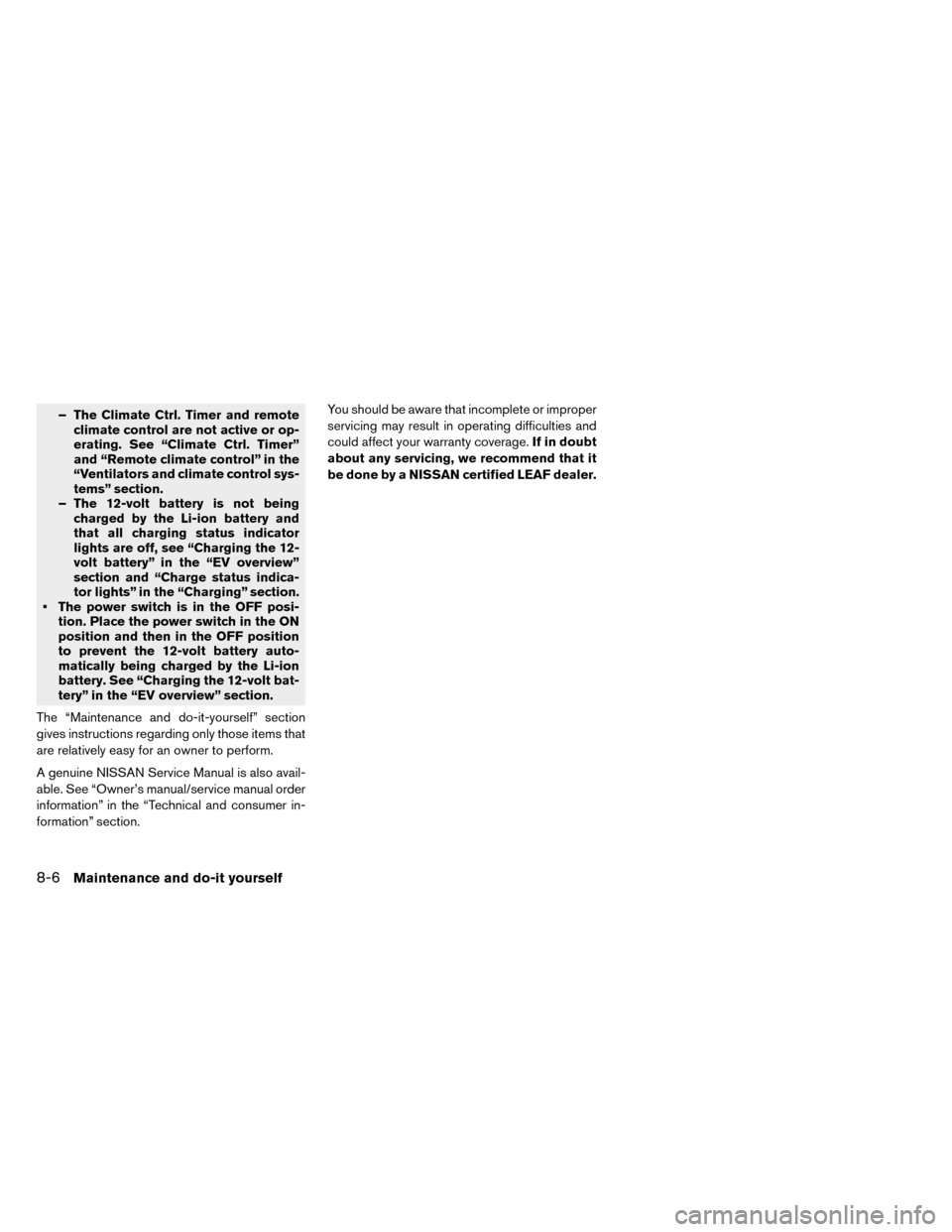 NISSAN LEAF 2015 1.G Owners Manual – The Climate Ctrl. Timer and remoteclimate control are not active or op-
erating. See “Climate Ctrl. Timer”
and “Remote climate control” in the
“Ventilators and climate control sys-
tems NISSAN LEAF 2015 1.G Owners Manual – The Climate Ctrl. Timer and remoteclimate control are not active or op-
erating. See “Climate Ctrl. Timer”
and “Remote climate control” in the
“Ventilators and climate control sys-
tems