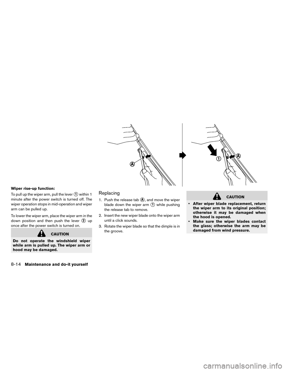 NISSAN LEAF 2015 1.G Owners Manual Wiper rise-up function:
To pull up the wiper arm, pull the lever
1within 1
minute after the power switch is turned off. The
wiper operation stops in mid-operation and wiper
arm can be pulled up.
To l