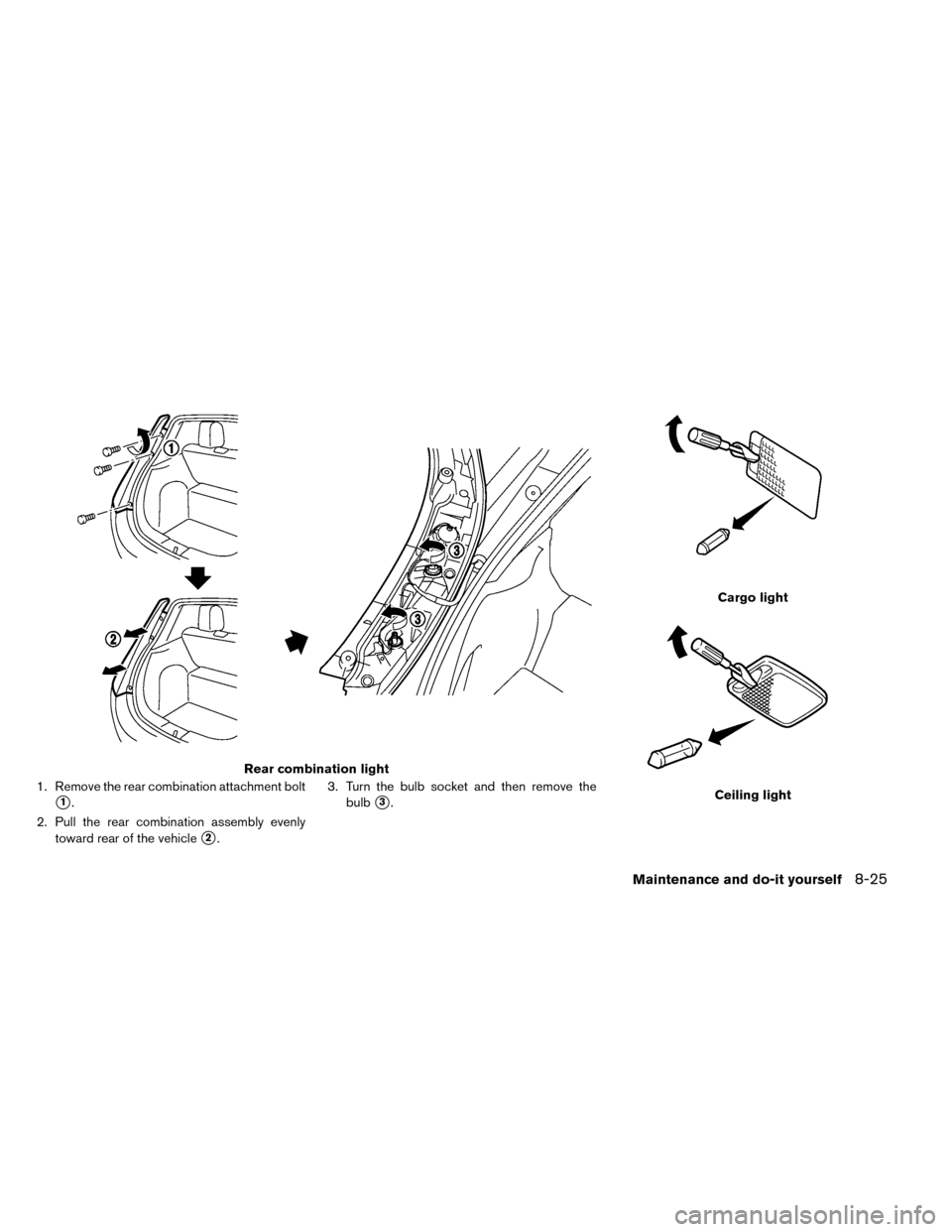 NISSAN LEAF 2015 1.G Owners Manual 1. Remove the rear combination attachment bolt
1.
2. Pull the rear combination assembly evenly toward rear of the vehicle
2. 3. Turn the bulb socket and then remove the
bulb
3.
Rear combination lig