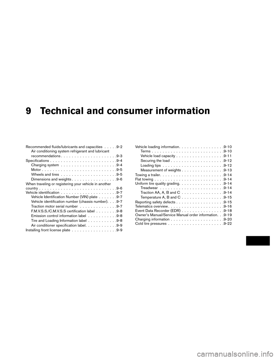 NISSAN LEAF 2015 1.G User Guide 9 Technical and consumer information
Recommended fluids/lubricants and capacities.....9-2
Air conditioning system refrigerant and lubricant
recommendations .................... .9-3
Specifications ...