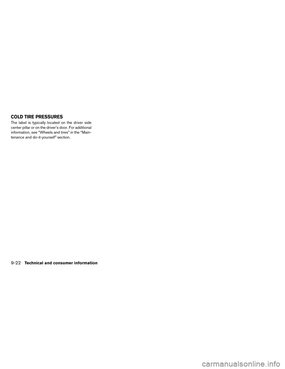 NISSAN LEAF 2015 1.G Owners Manual The label is typically located on the driver side
center pillar or on the driver’s door. For additional
information, see “Wheels and tires” in the “Main-
tenance and do-it-yourself” section. NISSAN LEAF 2015 1.G Owners Manual The label is typically located on the driver side
center pillar or on the driver’s door. For additional
information, see “Wheels and tires” in the “Main-
tenance and do-it-yourself” section.
