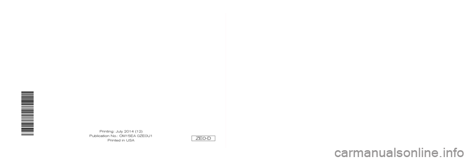 NISSAN LEAF 2015 1.G Owners Manual For your safety, read carefully and keep in this vehicle.OWNERS MANUAL
2015 LEAF
2015 NISSAN LEAF
ZE0-D
ZE0-D
Printing: July 2014 (12)
Publication No.: OM15EA 0ZE0U1 Printed in USA NISSAN LEAF 2015 1.G Owners Manual For your safety, read carefully and keep in this vehicle.OWNERS MANUAL
2015 LEAF
2015 NISSAN LEAF
ZE0-D
ZE0-D
Printing: July 2014 (12)
Publication No.: OM15EA 0ZE0U1 Printed in USA