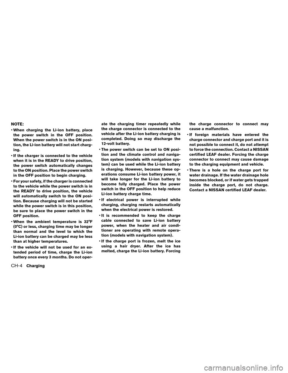 NISSAN LEAF 2015 1.G Workshop Manual NOTE:
•When charging the Li-ion battery, place
the power switch in the OFF position.
When the power switch is in the ON posi-
tion, the Li-ion battery will not start charg-
ing.
• If the charger i NISSAN LEAF 2015 1.G Workshop Manual NOTE:
•When charging the Li-ion battery, place
the power switch in the OFF position.
When the power switch is in the ON posi-
tion, the Li-ion battery will not start charg-
ing.
• If the charger i