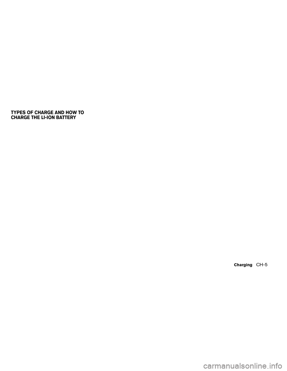 NISSAN LEAF 2015 1.G Workshop Manual TYPES OF CHARGE AND HOW TO
CHARGE THE LI-ION BATTERY
ChargingCH-5 NISSAN LEAF 2015 1.G Workshop Manual TYPES OF CHARGE AND HOW TO
CHARGE THE LI-ION BATTERY
ChargingCH-5