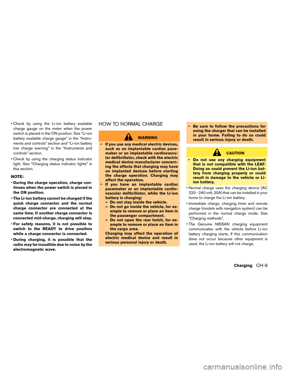 NISSAN LEAF 2015 1.G Workshop Manual • Check by using the Li-ion battery availablecharge gauge on the meter when the power
switch is placed in the ON position. See “Li-ion
battery available charge gauge” in the “Instru-
ments and NISSAN LEAF 2015 1.G Workshop Manual • Check by using the Li-ion battery availablecharge gauge on the meter when the power
switch is placed in the ON position. See “Li-ion
battery available charge gauge” in the “Instru-
ments and