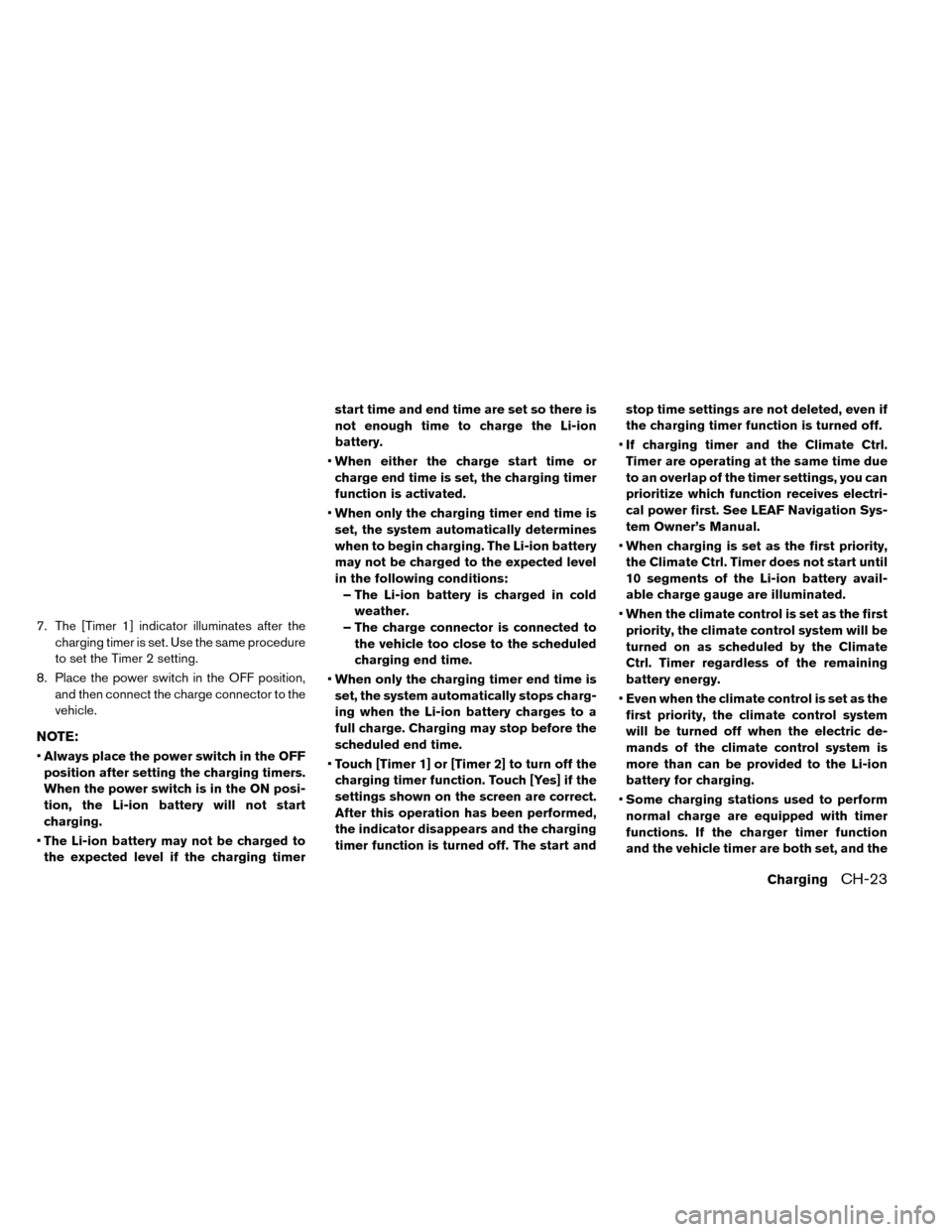 NISSAN LEAF 2015 1.G Manual PDF 7. The [Timer 1] indicator illuminates after thecharging timer is set. Use the same procedure
to set the Timer 2 setting.
8. Place the power switch in the OFF position, and then connect the charge con