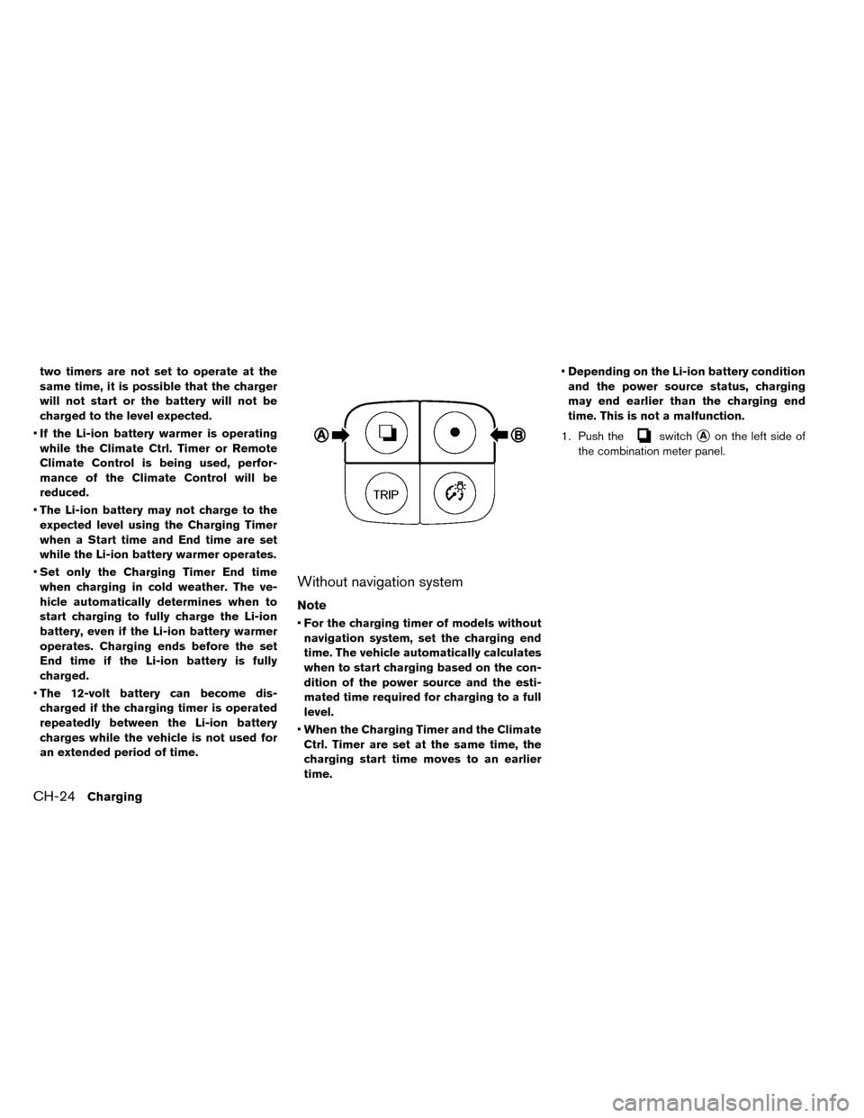 NISSAN LEAF 2015 1.G Manual PDF two timers are not set to operate at the
same time, it is possible that the charger
will not start or the battery will not be
charged to the level expected.
• If the Li-ion battery warmer is operati