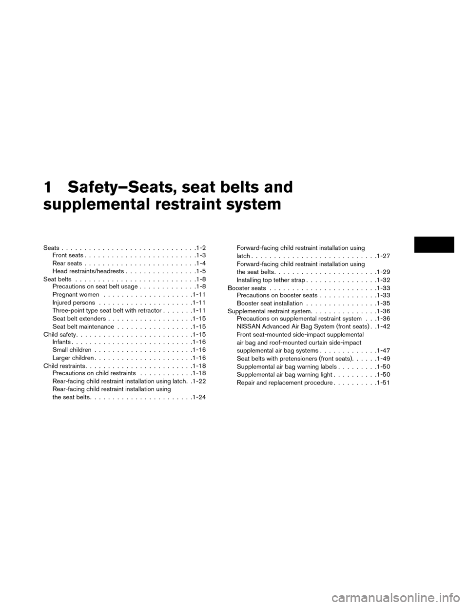 NISSAN LEAF 2015 1.G Manual Online 1 Safety–Seats, seat belts and
supplemental restraint system
Seats............................. .1-2
Front seats ........................ .1-3
Rear seats ........................ .1-4
Head restraint