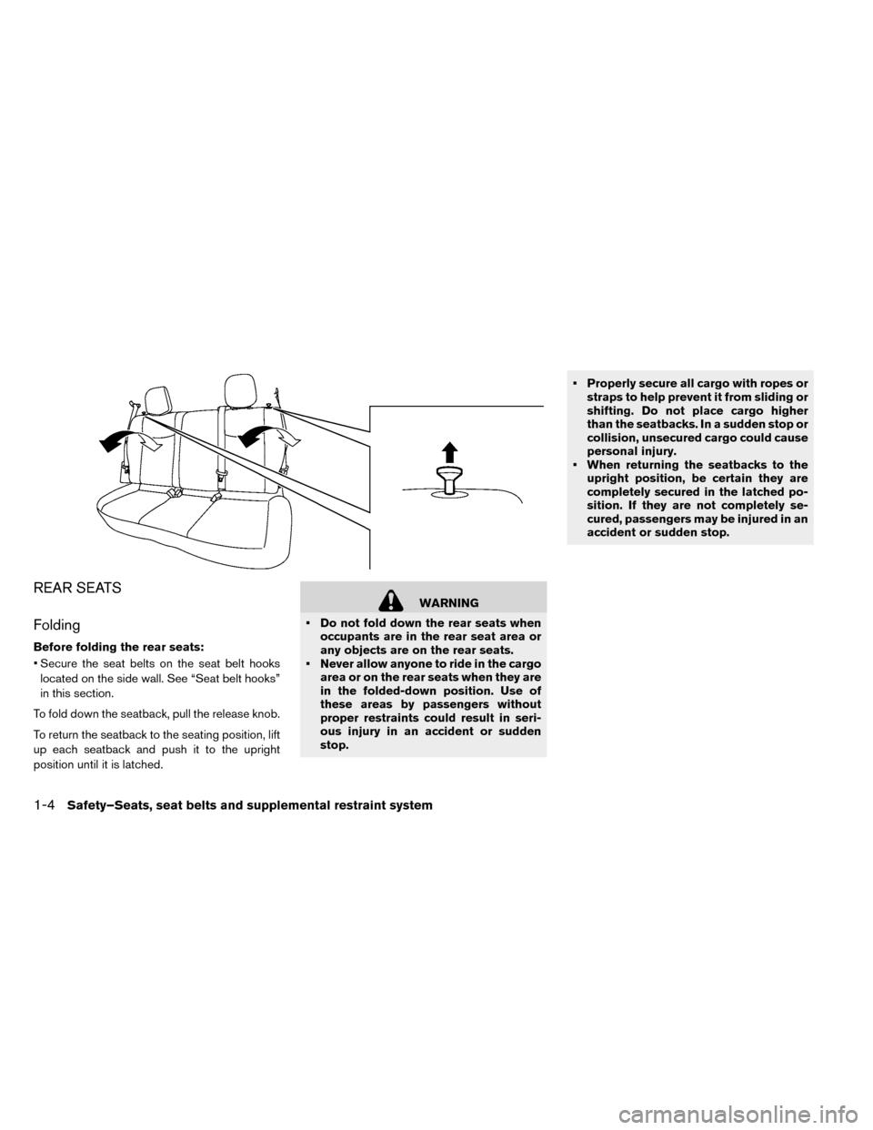 NISSAN LEAF 2015 1.G Owners Manual REAR SEATS
Folding
Before folding the rear seats:
• Secure the seat belts on the seat belt hookslocated on the side wall. See “Seat belt hooks”
in this section.
To fold down the seatback, pull t NISSAN LEAF 2015 1.G Owners Manual REAR SEATS
Folding
Before folding the rear seats:
• Secure the seat belts on the seat belt hookslocated on the side wall. See “Seat belt hooks”
in this section.
To fold down the seatback, pull t