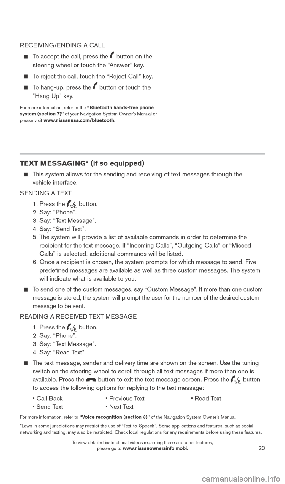 NISSAN LEAF 2015 1.G Quick Reference Guide 23
RECEIVING/ENDING A CALL
   To accept the call, press the  button on the  
steering wheel or touch the “Answer” key. 
  To reject the call, touch the “Reject Call” key.
   To hang-up, press 