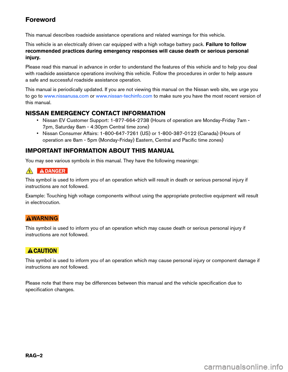 NISSAN LEAF 2015 1.G Roadside Assistance Guide Foreword
This
manual describes roadside assistance operations and related warnings for this vehicle.
This vehicle is an electrically driven car equipped with a high voltage battery pack. Failure to fo