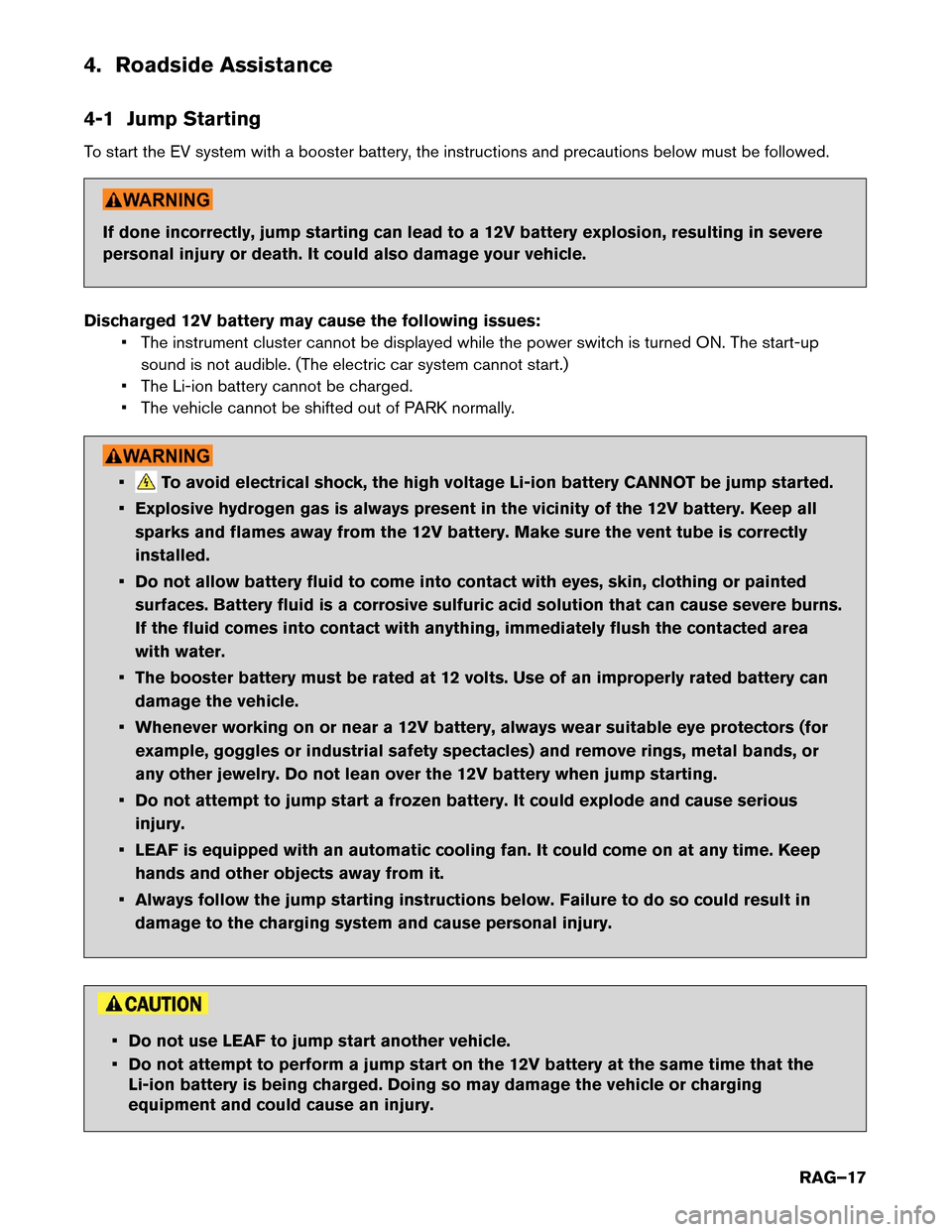 NISSAN LEAF 2015 1.G Roadside Assistance Guide 4. Roadside Assistance
4-1
Jump Starting
To start the EV system with a booster battery, the instructions and precautions below must be followed. If done incorrectly, jump starting can lead to a 12V ba