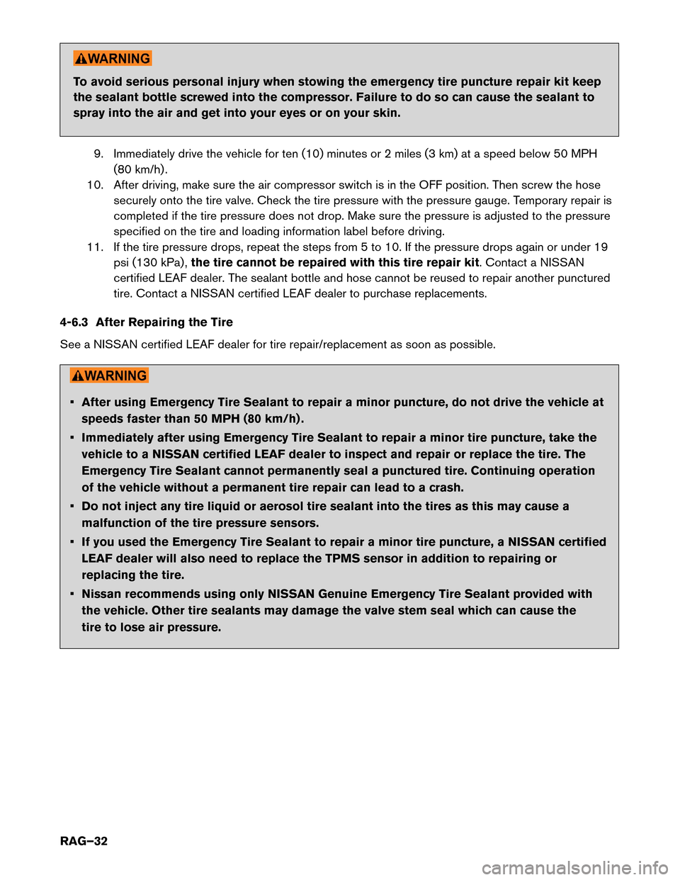 NISSAN LEAF 2015 1.G Roadside Assistance Guide To avoid serious personal injury when stowing the emergency tire puncture repair kit keep
the
sealant bottle screwed into the compressor. Failure to do so can cause the sealant to
spray into the air a