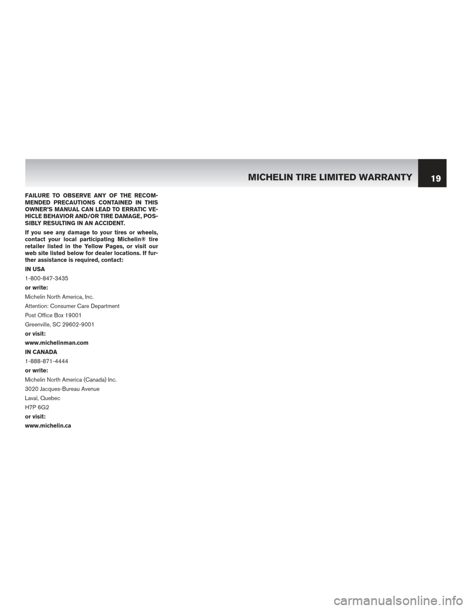 NISSAN LEAF 2015 1.G Warranty Booklet FAILURE TO OBSERVE ANY OF THE RECOM-
MENDED PRECAUTIONS CONTAINED IN THIS
OWNER’S MANUAL CAN LEAD TO ERRATIC VE-
HICLE BEHAVIOR AND/OR TIRE DAMAGE, POS-
SIBLY RESULTING IN AN ACCIDENT.
If you see an