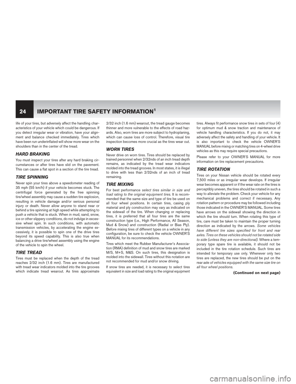 NISSAN LEAF 2015 1.G Warranty Booklet life of your tires, but adversely affect the handling char-
acteristics of your vehicle which could be dangerous. If
you detect irregular wear or vibration, have your align-
ment and balance checked i