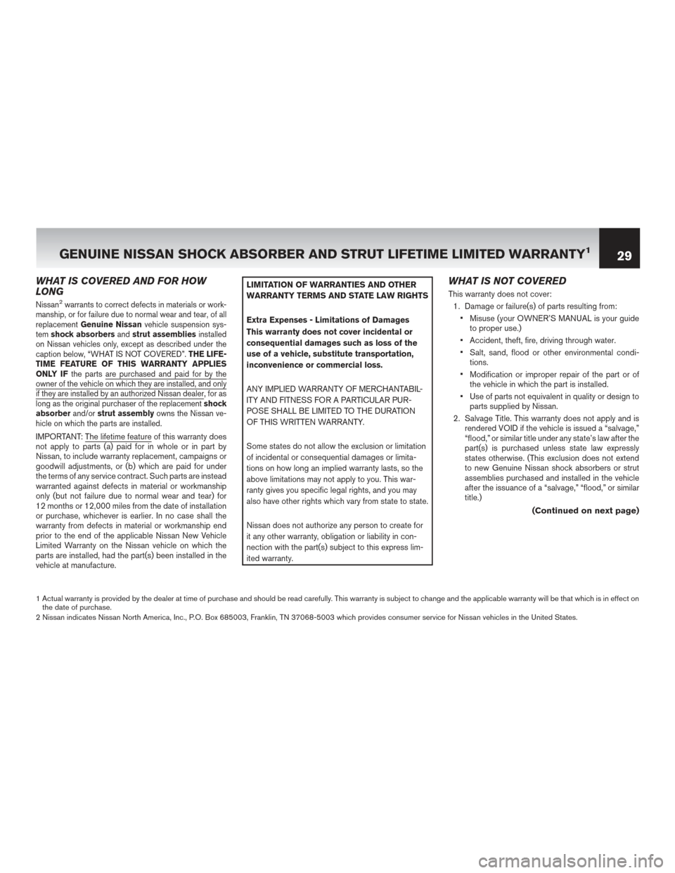 NISSAN LEAF 2015 1.G Warranty Booklet WHAT IS COVERED AND FOR HOW
LONG
Nissan2warrants to correct defects in materials or work-
manship, or for failure due to normal wear and tear, of all
replacement Genuine Nissan vehicle suspension sys-