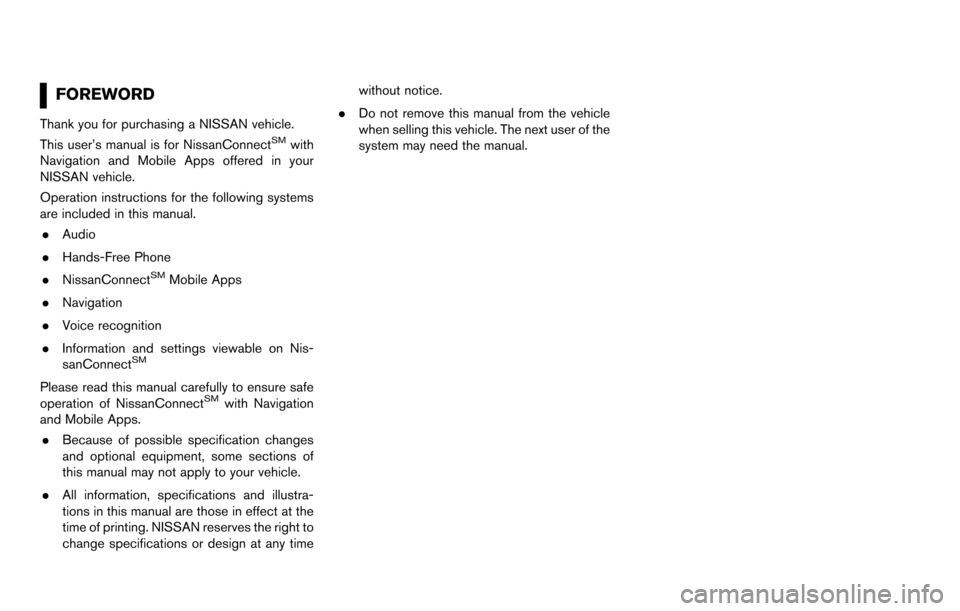 NISSAN MURANO 2015 3.G LC2 Kai Navigation Manual FOREWORD
Thank you for purchasing a NISSAN vehicle.
This user’s manual is for NissanConnectSMwith
Navigation and Mobile Apps offered in your
NISSAN vehicle.
Operation instructions for the following 