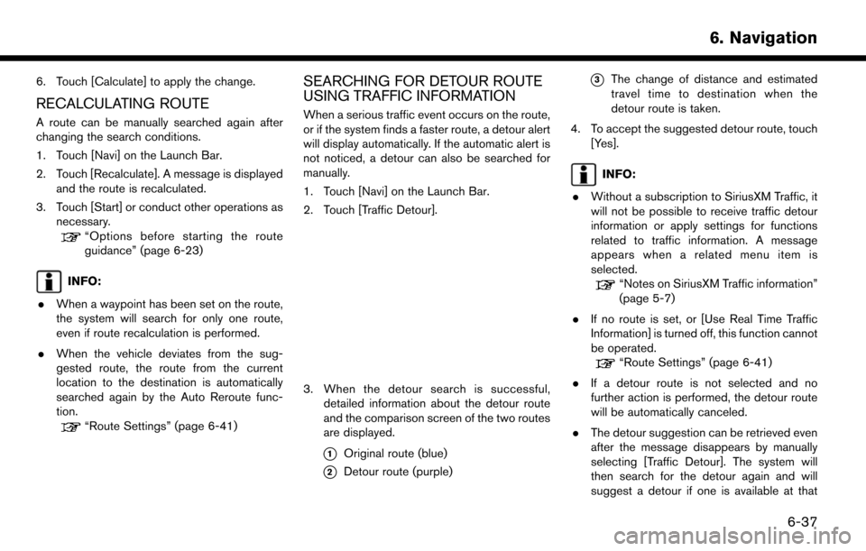 NISSAN MURANO 2015 3.G LC2 Kai Navigation Manual 6. Touch [Calculate] to apply the change.
RECALCULATING ROUTE
A route can be manually searched again after
changing the search conditions.
1. Touch [Navi] on the Launch Bar.
2. Touch [Recalculate]. A 