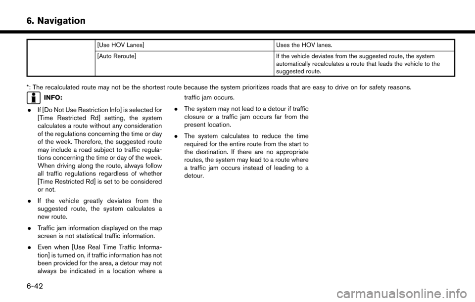 NISSAN MURANO 2015 3.G LC2 Kai Navigation Manual 6. Navigation
[Use HOV Lanes]Uses the HOV lanes.
[Auto Reroute] If the vehicle deviates from the suggested route, the system
automatically recalculates a route that leads the vehicle to the
suggested 