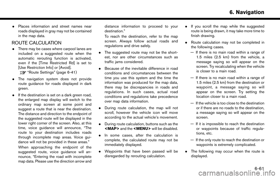 NISSAN MURANO 2015 3.G LC2 Kai Navigation Manual .Places information and street names near
roads displayed in gray may not be contained
in the map data.
ROUTE CALCULATION
.There may be cases where carpool lanes are
included on a suggested route when
