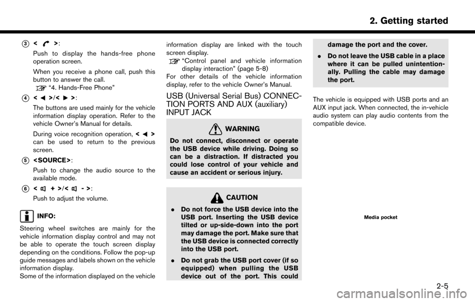 NISSAN MURANO 2015 3.G LC2 Kai Navigation Manual *3<>:
Push to display the hands-free phone
operation screen.
When you receive a phone call, push this
button to answer the call.
“4. Hands-Free Phone”
*4<>/<>:
The buttons are used mainly for the 