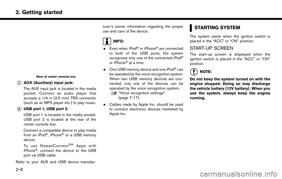 NISSAN MURANO 2015 3.G LC2 Kai Navigation Manual 2. Getting started
Rear of center console box
*1AUX (Auxiliary) input jack:
The AUX input jack is located in the media
pocket. Connect an audio player that
accepts a 1/4 in (3.5 mm) TRS connector
(suc